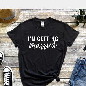 I'M GETTING MARRIED Tee Shirt UNISEX T-Shirt